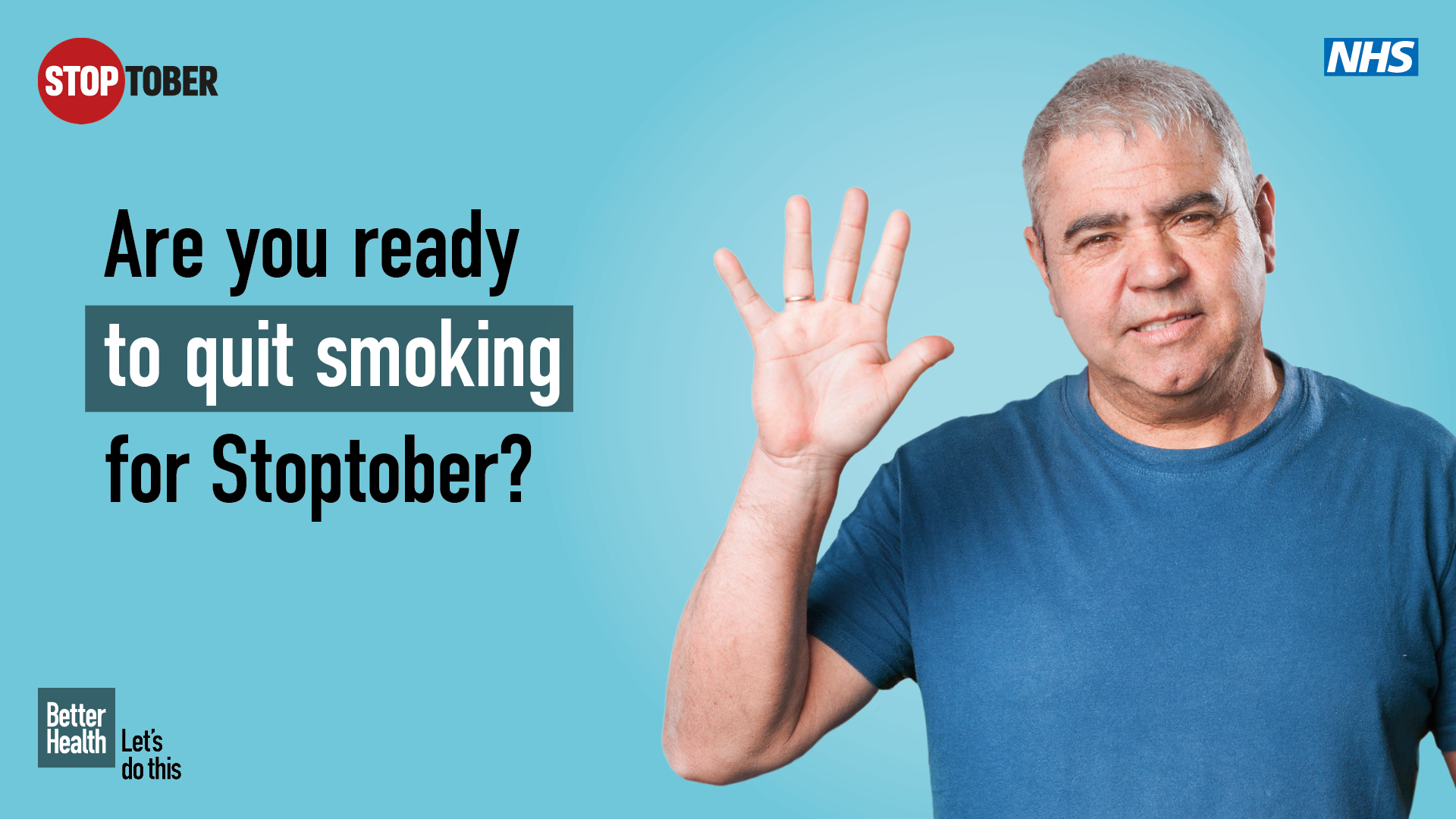 An image of a man holding his hand up alongside text reading ‘Get ready to quit smoking for Stoptober’. Positioned on a blue background with a Stoptober logo, NHS logo and Better Health Let’s do this logo.